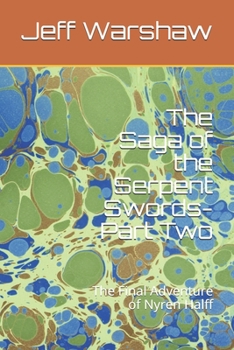 Paperback The Saga of the Serpent Swords-Part Two: The Final Adventure of Nyren Halff Book