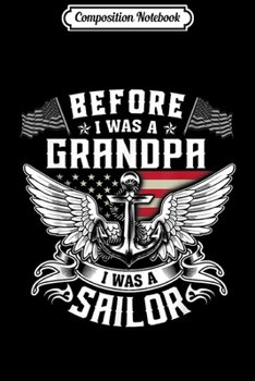 Composition Notebook: Before I Was A Grandpa I Was A Sailor  Journal/Notebook Blank Lined Ruled 6x9 100 Pages