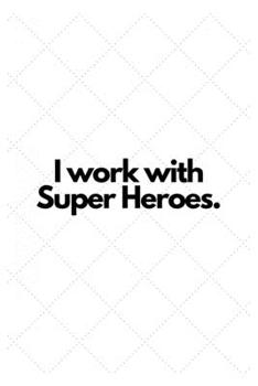 Paperback I work with Super Heroes.: Lined Notebook Book