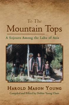 Paperback To the Mountain Tops: A Sojourn Among the Lahu of Asia Book