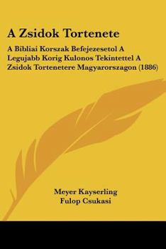 Paperback A Zsidok Tortenete: A Bibliai Korszak Befejezesetol A Legujabb Korig Kulonos Tekintettel A Zsidok Tortenetere Magyarorszagon (1886) [Hebrew] Book