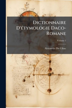 Paperback Dictionnaire D'étymologie Daco-Romane; Volume 1 [French] Book
