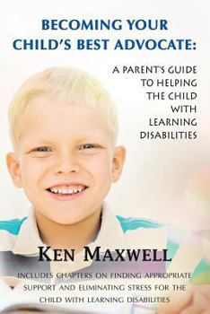 Paperback Becoming Your Child's Best Advocate: A Parent's Guide to Helping the Child with Learning Disabilities Book