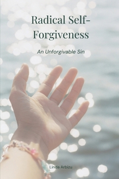 Paperback Radical Self-Forgiveness: An Unforgivable Sin Book