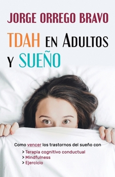 TDAH en Adultos y Sueño: Como vencer los trastornos del sueño con terapia cognitivo conductual, Mindfulness y ejercicio