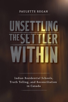 Paperback Unsettling the Settler Within: Indian Residential Schools, Truth Telling, and Reconciliation in Canada Book