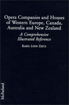 Library Binding Opera Companies and Houses of Western Europe, Canada, Australia, and New Zealand: A Comprehensive Illustrated Reference Book