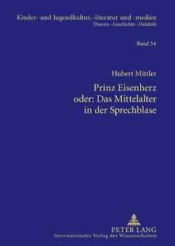 Prinz Eisenherz Oder: Das Mittelalter in Der Sprechblase: Das Bild Von Ritter Und Rittertum Zwischen 1000 Und 1200 in Ausgewaehlten Historisierenden C