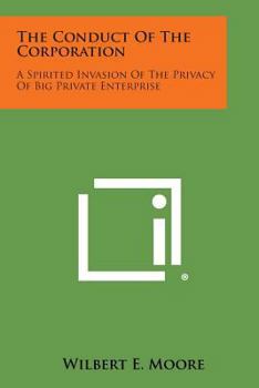 Paperback The Conduct of the Corporation: A Spirited Invasion of the Privacy of Big Private Enterprise Book