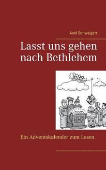 Paperback Lasst uns gehen nach Bethlehem: Ein Adventskalender zum Lesen [German] Book