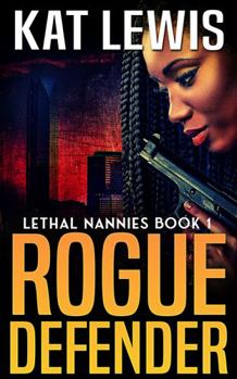 Paperback Rogue Defender: Bodyguard Thriller (Lethal Nannies) Book