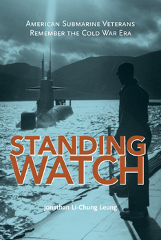 Standing Watch: American Submarine Veterans Remember the Cold War Era - Book  of the Maritime Currents: History and Archaeology
