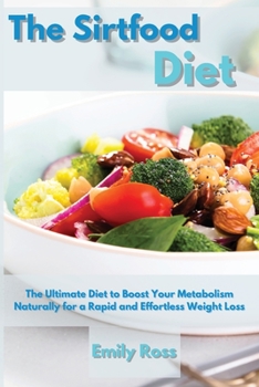 Paperback The Sirtfood Diet: The Ultimate Diet to Boost Your Metabolism Naturally for a Rapid and Effortless Weight Loss Book