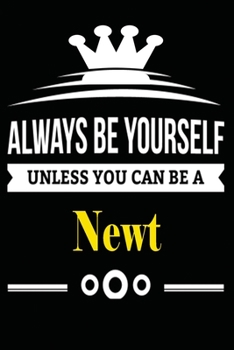 Always be Yourself Unless you Can Be A Newt: Notebook Journal Pet and  Animal Zoo Lover Africa Safari and wildlife Fans  Notebook 6x9 Inches 110 ... for notes, ... | Organizer writing book diary