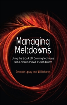 Paperback Managing Meltdowns: Using the S.C.A.R.E.D. Calming Technique with Children and Adults with Autism Book