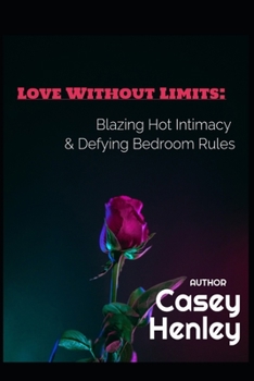 Paperback Love Without Limits: Blazing Hot Intimacy & Defying Bedroom Rules Book