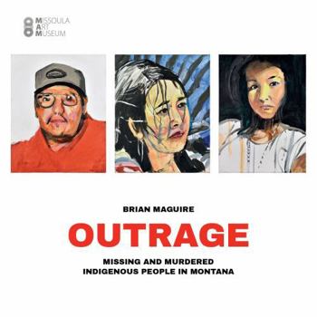 Brian Maguire. Outrage: Missing and Murdered Indigenous People in Montana
