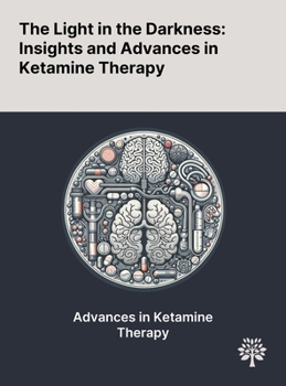 Hardcover The Light in the Darkness: Insights and Advances in Ketamine Therapy Book