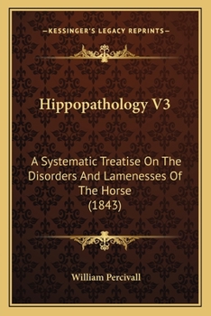 Paperback Hippopathology V3: A Systematic Treatise On The Disorders And Lamenesses Of The Horse (1843) Book