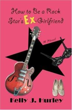 Paperback How to Be a Rock Star's Ex-Girlfriend Book