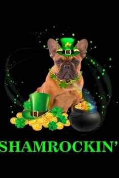 Shamrockin': Shamrockin' French Bulldog St Patricks Day Dog Gifts Journal/Notebook Blank Lined Ruled 6x9 100 Pages