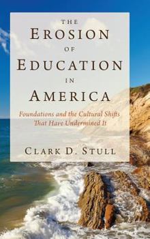 Hardcover The Erosion of Education in America: Foundations and the Cultural Shifts That Have Undermined It Book