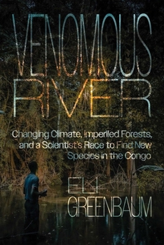 Hardcover Venomous River: Changing Climate, Imperiled Forests, and a Scientist's Race to Find New Species in the Congo Book