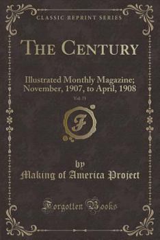 Paperback The Century, Vol. 75: Illustrated Monthly Magazine; November, 1907, to April, 1908 (Classic Reprint) Book