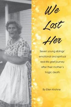 Paperback We Lost Her: Seven young siblings' emotional and spiritual real-life grief journey after their mother's tragic death Book