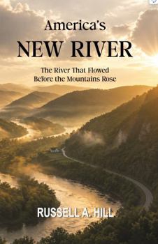 Paperback America's New River: The River That Flowed before the Mountains Rose Book