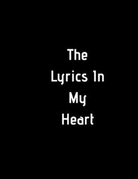 Paperback The Lyrics In My Heart: Lyrics Notebook Book