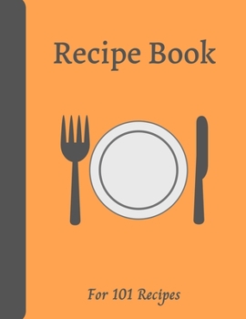 Paperback Blank Recipe Book: Write down all your recipes - 101 recipes - Large format 8.5 x 11 inches - 151 pages - Numbered Pages and Blank Conten Book