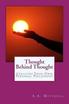 Paperback Thought Behind Thought: Creating Your Own Personal Philosophy Book