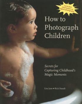 Paperback How to Photograph Children: Secrets for Capturing Childhood's Magic Moments Book