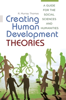 Paperback Creating Human Development Theories: A Guide for the Social Sciences and Humanities Book