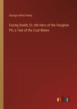 Paperback Facing Death; Or, the Hero of the Vaughan Pit; a Tale of the Coal Mines Book