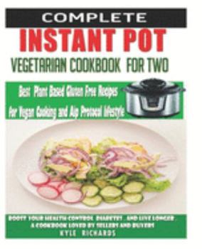 Paperback Instant Pot Vegetarian Cookbook For Two: Best Plant Based Gluten Free Recipes for vegan cooking: Boost your Health, control diabetes and live longer . Book