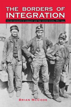 Paperback The Borders of Integration: Polish Migrants in Germany and the United States, 1870-1924 Book