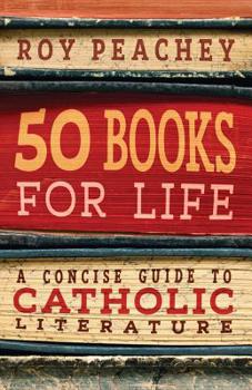 Paperback 50 Books for Life: A Concise Guide to Catholic Literature Book