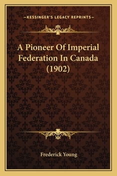 Paperback A Pioneer Of Imperial Federation In Canada (1902) Book