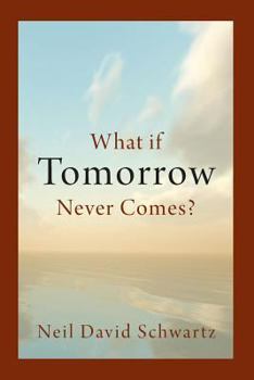 Paperback What if Tomorrow Never Comes? Book