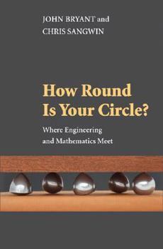 Hardcover How Round Is Your Circle?: Where Engineering and Mathematics Meet Book