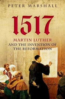 Hardcover 1517: Martin Luther and the Invention of the Reformation Book
