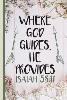 Where God Guides, He Provides Isaiah 58: 11: Gift for Christian Lined Pages for Journaling, Writing, Daily Reflection / Prayer