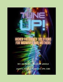 Paperback Tune Up!: Higher Frequency Solutions for Midwives & Mothers Book