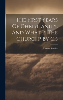 Hardcover The First Years Of Christianity, And What Is The Church? By C.s Book