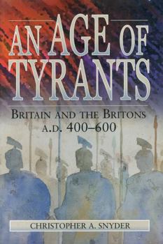 Hardcover An Age of Tyrants: Britain and the Britons, A.D. 400–600 Book