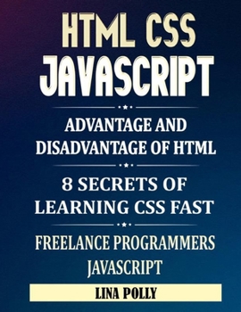 Paperback HTML CSS & Javascript: Advantage And Disadvantage Of HTML: 8 Secrets Of Learning CSS Fast: Freelance Programmers: Javascript Book