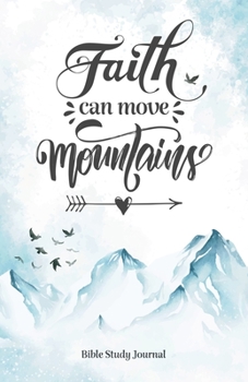 Paperback Faith Can Move Mountains (Snow Cap) Daily Bible Study Journal: Bible Study and Prayer Journal with Prompts (Christian Faith Journals) Book