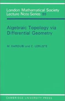 Algebraic Topology Via Differential Geometry - Book #99 of the London Mathematical Society Lecture Note